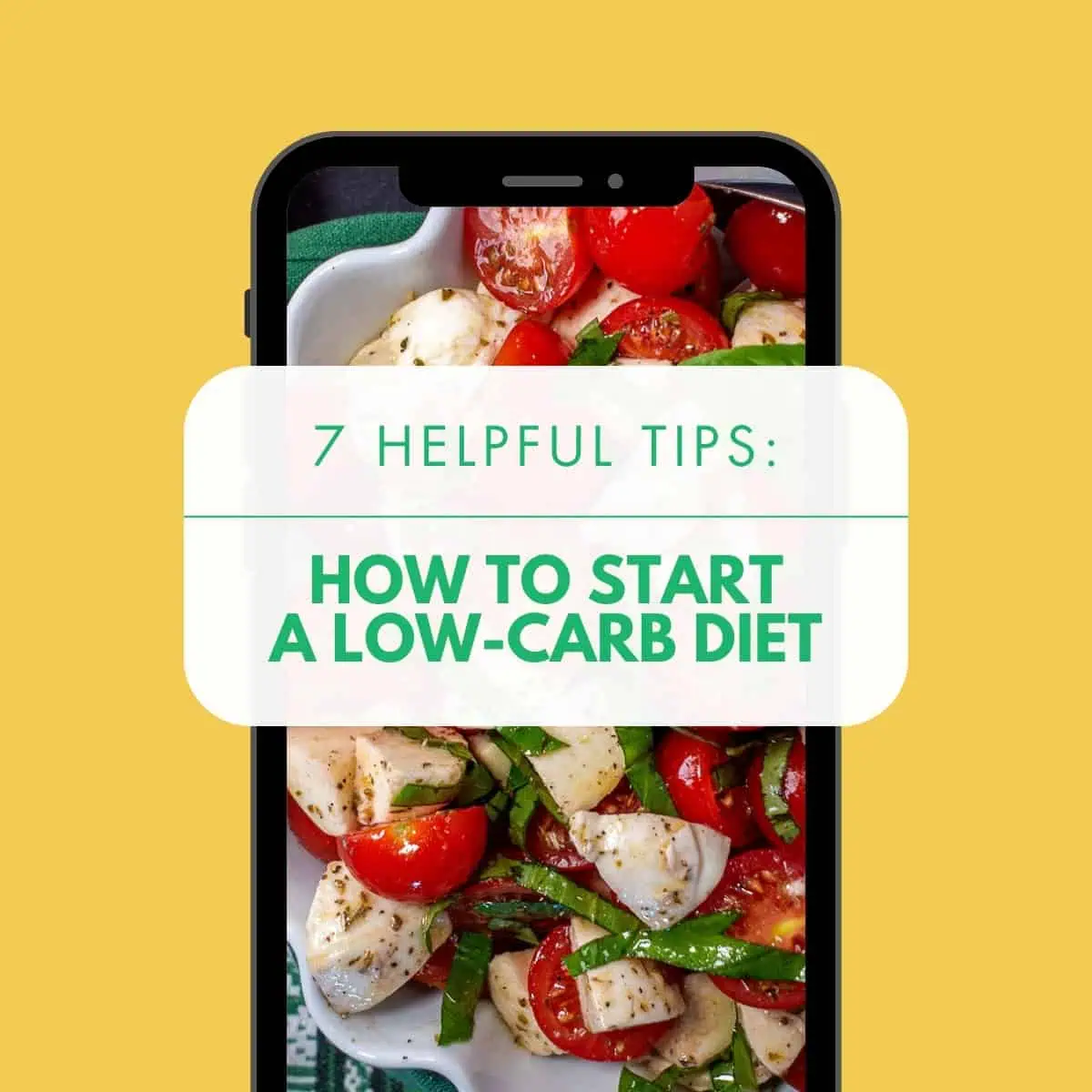 A smartphone screen showcasing a vibrant salad with tomatoes and mozzarella. Text overlay reads '7 Helpful Tips: How to Start a Low-Carb Diet' in green and white lettering.