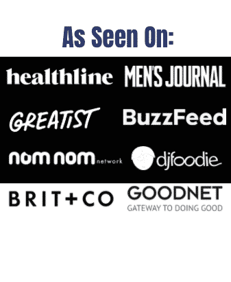 As seen on healthline, men's journal, greatist, buzzfeed, nom nom network, djfoodie, brit+co, goodnet