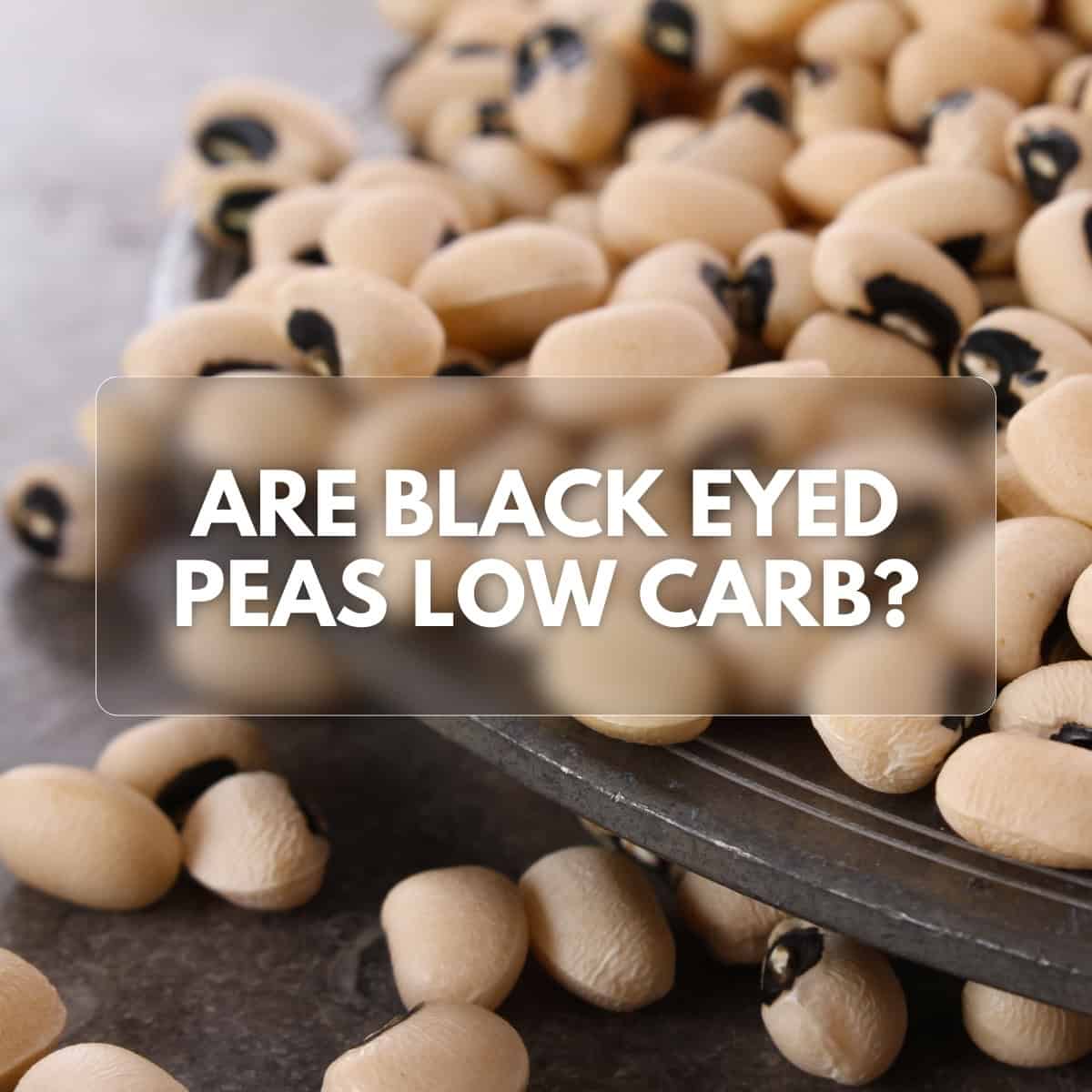 Are Black Eyed (Blackeyed) Peas Low Carb or Keto Friendly? I'd