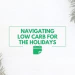 "Navigating Low Carb for the Holidays" text on a white background with green holiday pine branches in the corners, giving a festive yet clean look.
