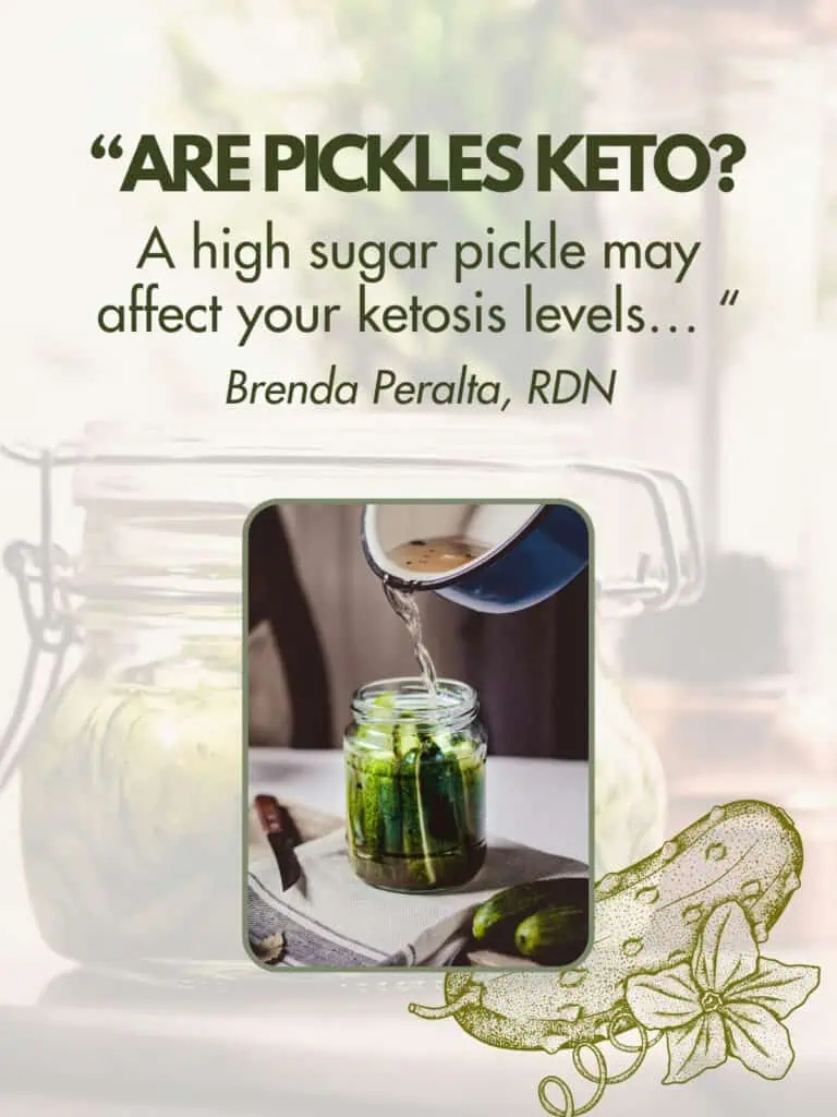 Quote from Brenda Peralta saying Are pickles keto? A high sugar pickle may affect your ketosis levels.