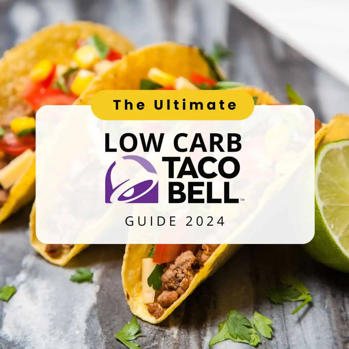 Three tacos filled with seasoned meat, cheese, and vegetables on a gray surface, with the text 'The Ultimate Low Carb Taco Bell Guide 2024' displayed in front.