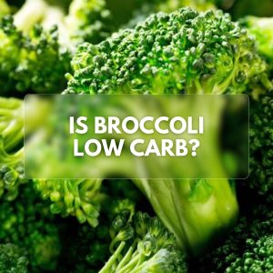 Close-up of fresh broccoli with the question "Is Broccoli Low Carb?".