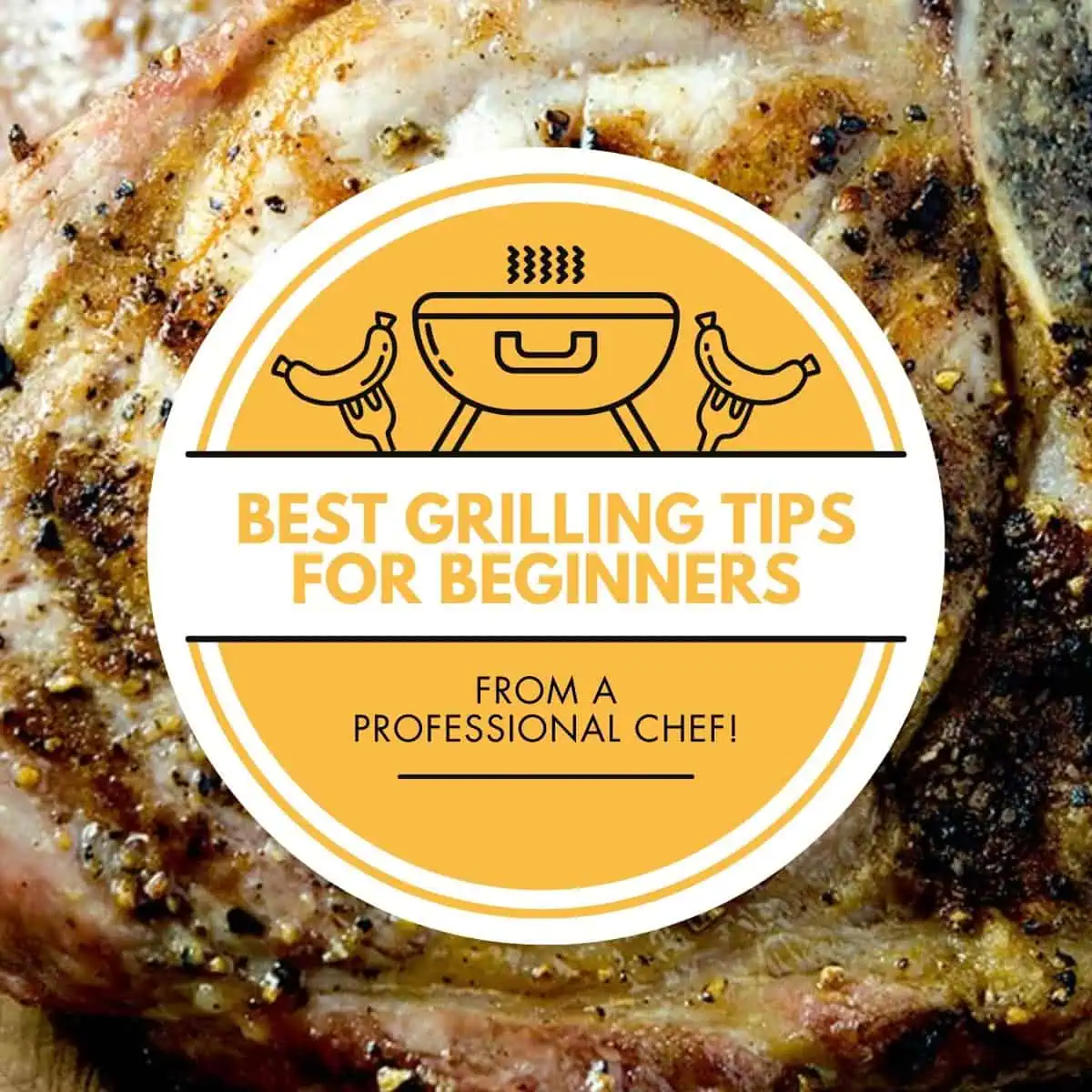 A square image of a grilled, golden-brown seasoned steak with the same circular label in the middle, highlighting "Best Grilling Tips for Beginners - From Professional Chef!" in yellow on a white background with a grill graphic.